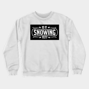 Is it snowing yet? (black) Crewneck Sweatshirt